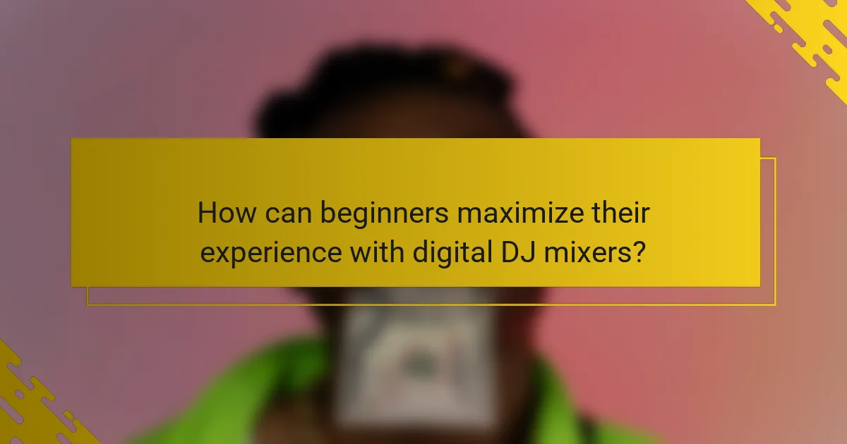 How can beginners maximize their experience with digital DJ mixers?