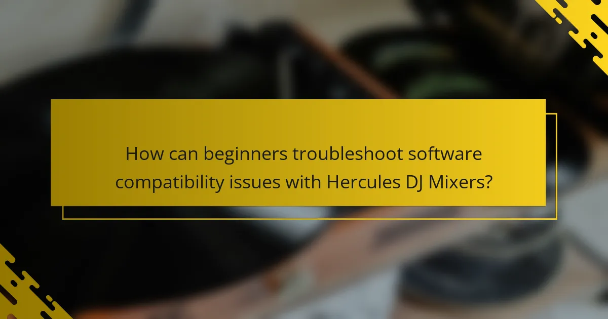 How can beginners troubleshoot software compatibility issues with Hercules DJ Mixers?