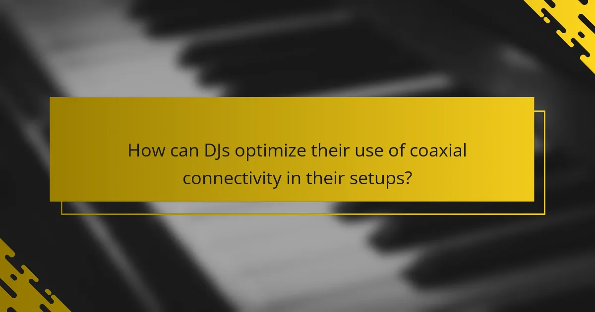 How can DJs optimize their use of coaxial connectivity in their setups?