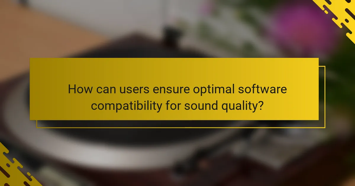 How can users ensure optimal software compatibility for sound quality?