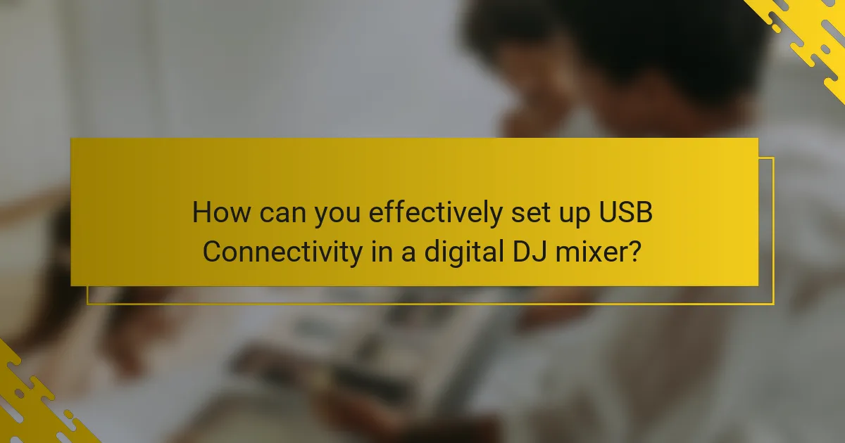 How can you effectively set up USB Connectivity in a digital DJ mixer?