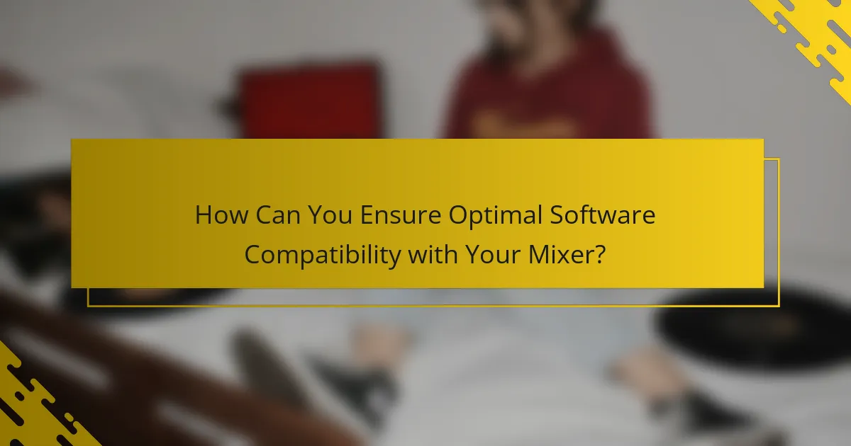 How Can You Ensure Optimal Software Compatibility with Your Mixer?