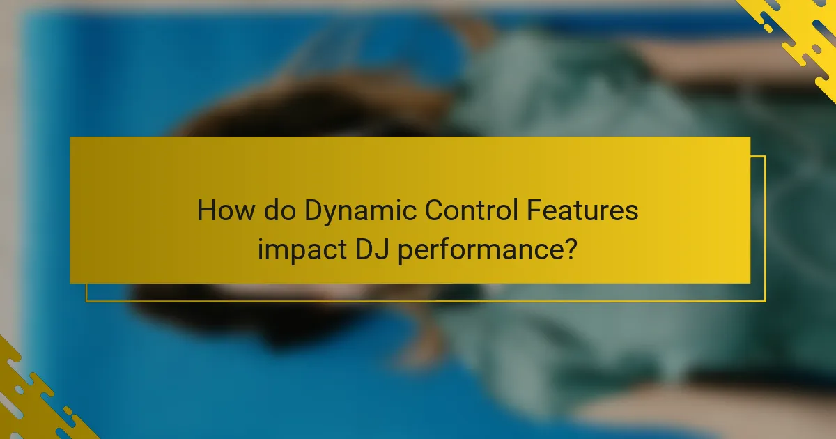 How do Dynamic Control Features impact DJ performance?
