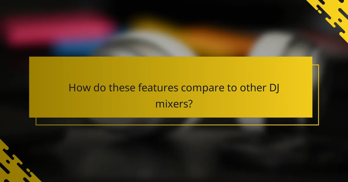 How do these features compare to other DJ mixers?