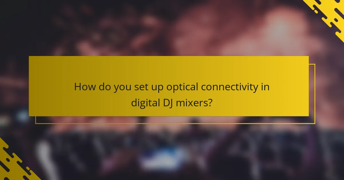 How do you set up optical connectivity in digital DJ mixers?