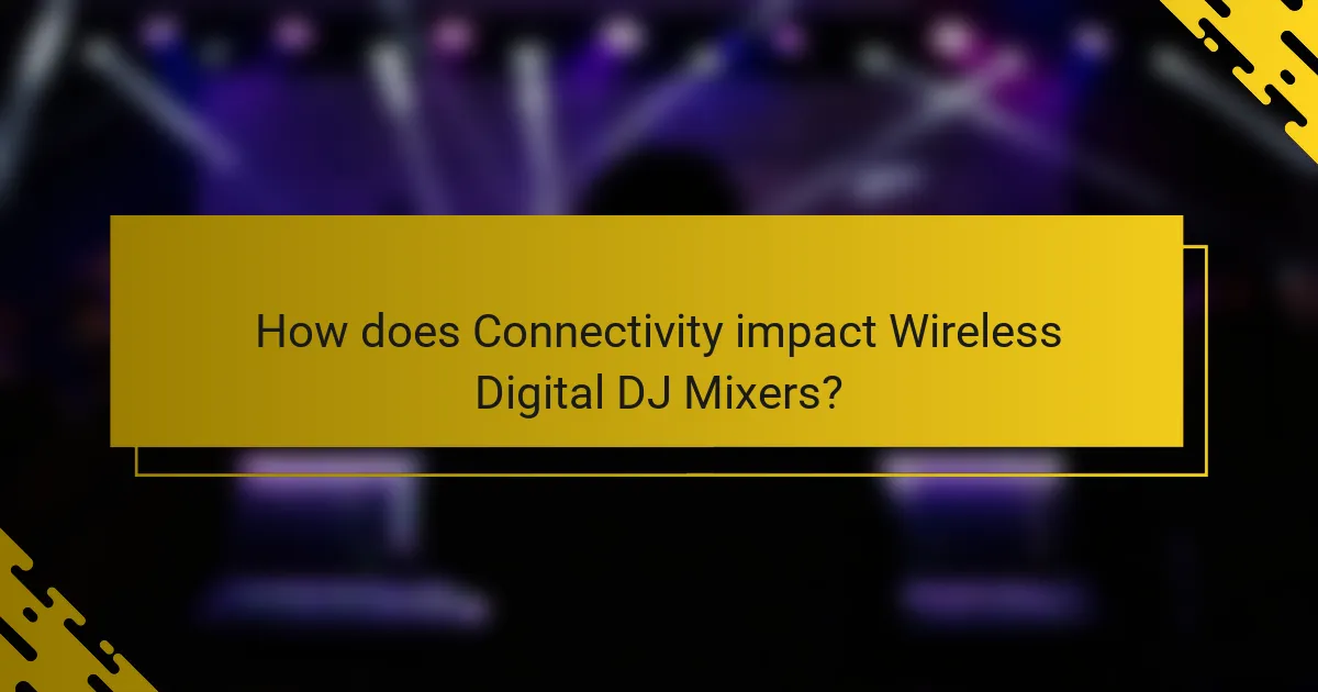 How does Connectivity impact Wireless Digital DJ Mixers?