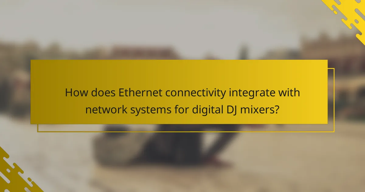 How does Ethernet connectivity integrate with network systems for digital DJ mixers?