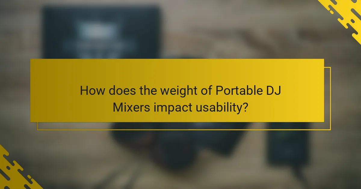 How does the weight of Portable DJ Mixers impact usability?