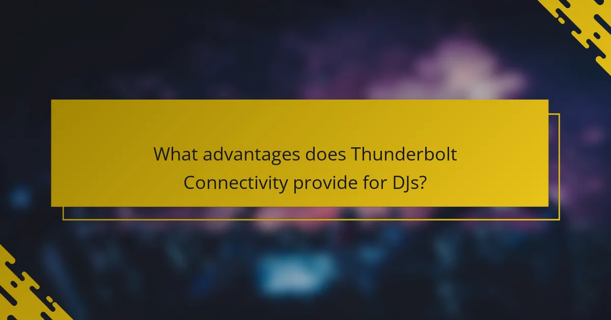 What advantages does Thunderbolt Connectivity provide for DJs?