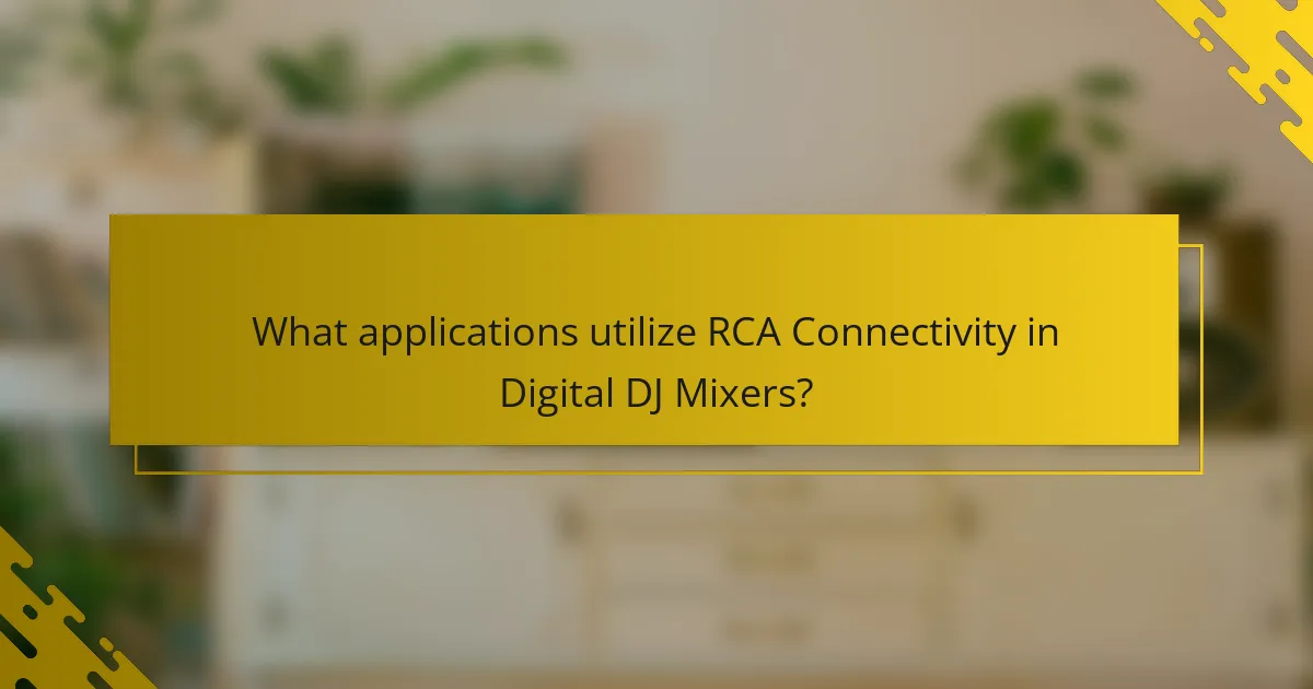 What applications utilize RCA Connectivity in Digital DJ Mixers?