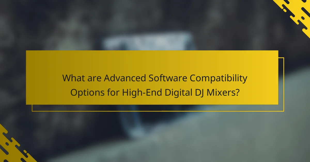 What are Advanced Software Compatibility Options for High-End Digital DJ Mixers?