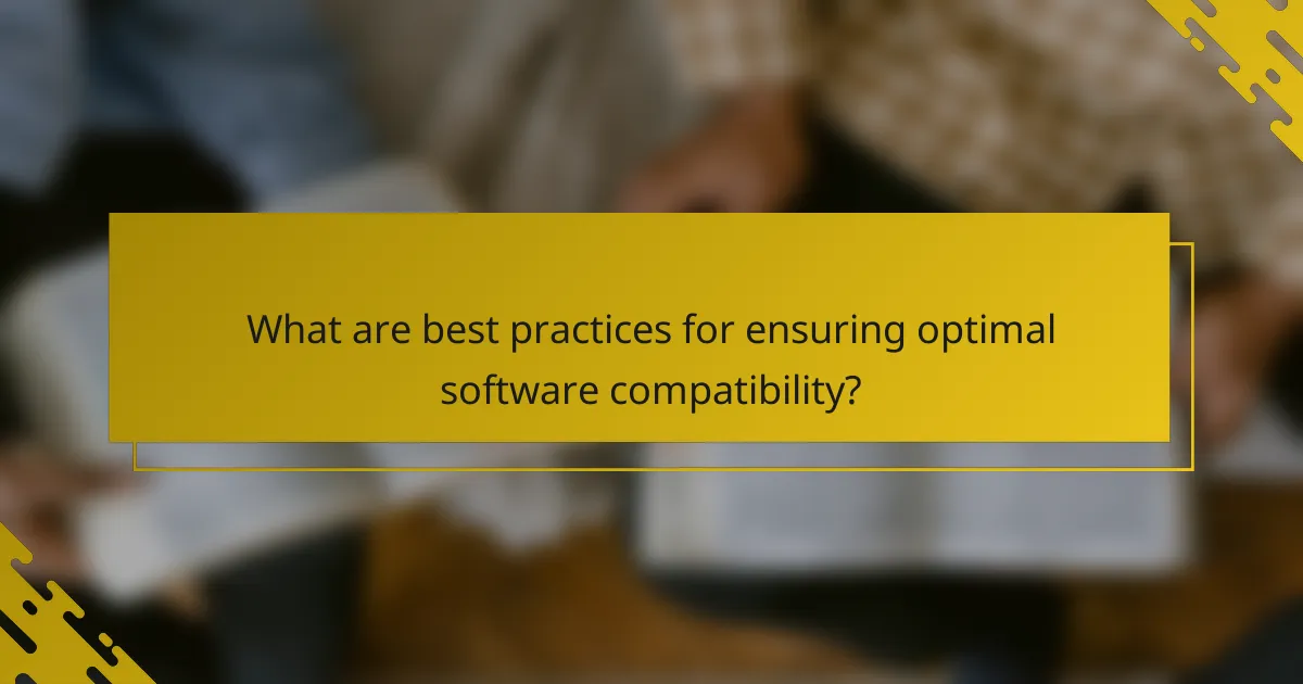 What are best practices for ensuring optimal software compatibility?