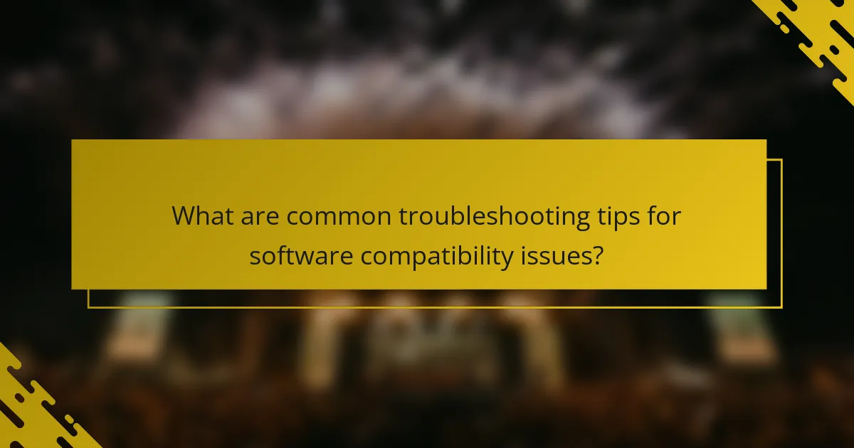 What are common troubleshooting tips for software compatibility issues?
