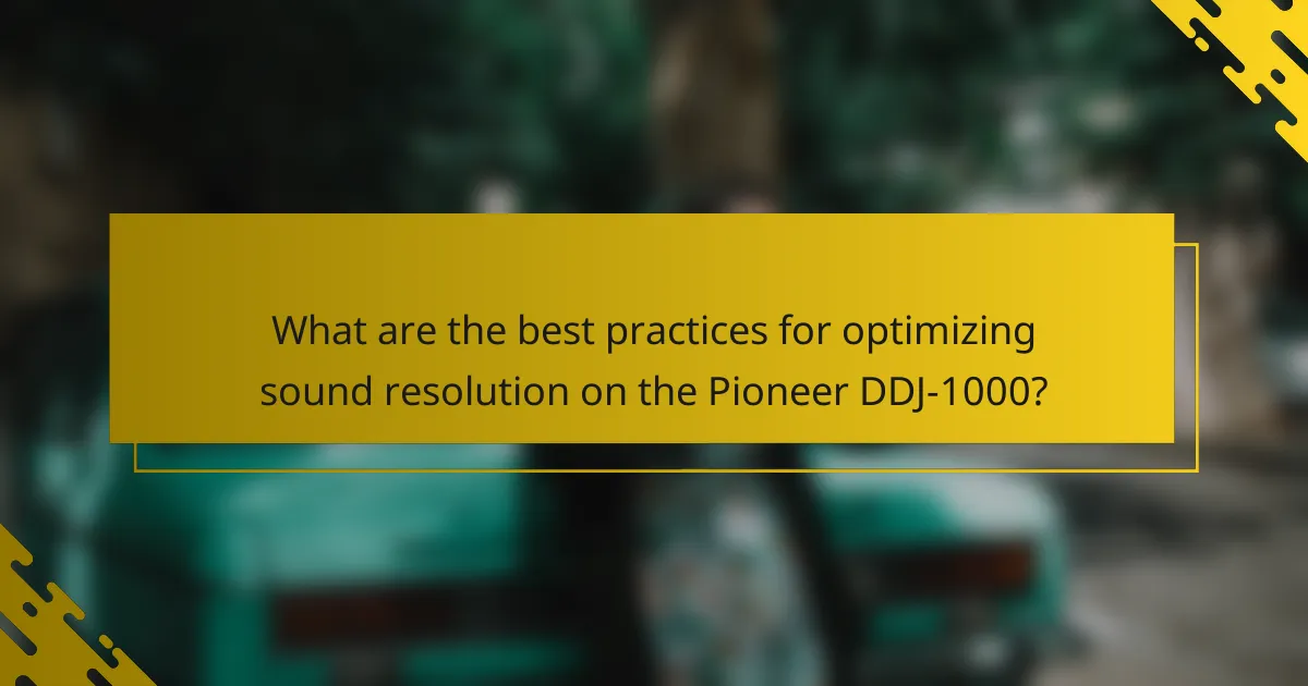 What are the best practices for optimizing sound resolution on the Pioneer DDJ-1000?
