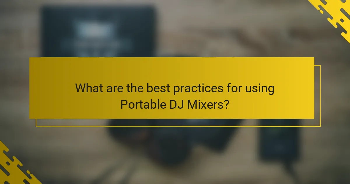 What are the best practices for using Portable DJ Mixers?