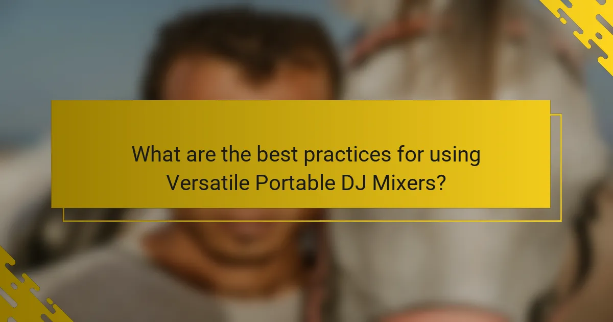 What are the best practices for using Versatile Portable DJ Mixers?