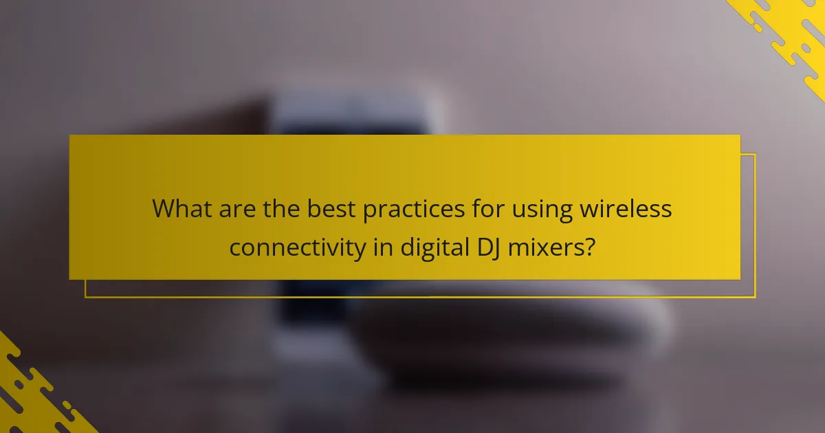 What are the best practices for using wireless connectivity in digital DJ mixers?