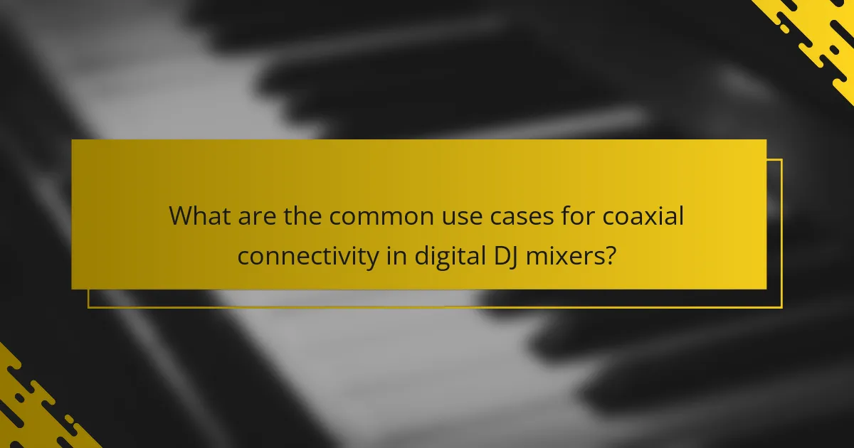 What are the common use cases for coaxial connectivity in digital DJ mixers?