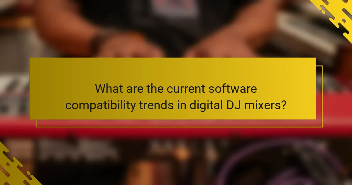 What are the current software compatibility trends in digital DJ mixers?