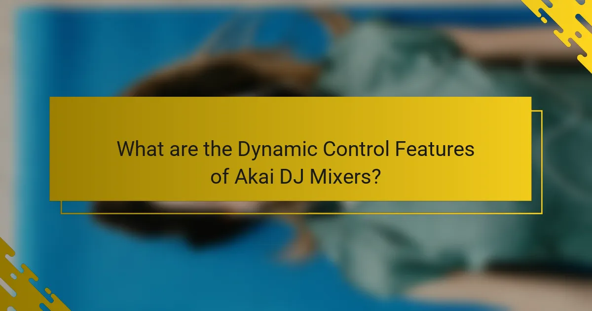 What are the Dynamic Control Features of Akai DJ Mixers?