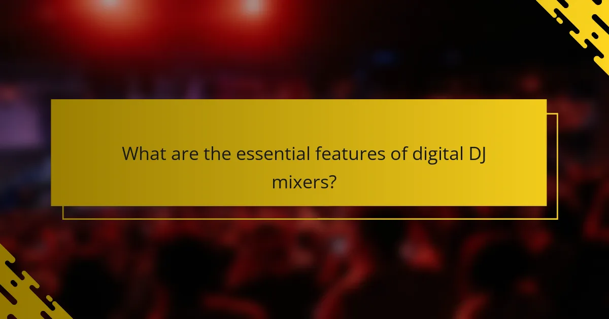 What are the essential features of digital DJ mixers?