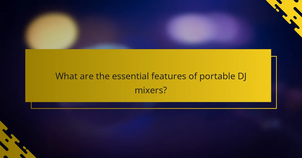 What are the essential features of portable DJ mixers?