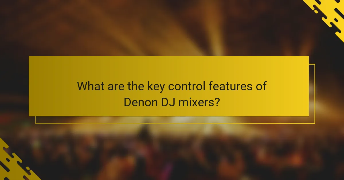 What are the key control features of Denon DJ mixers?