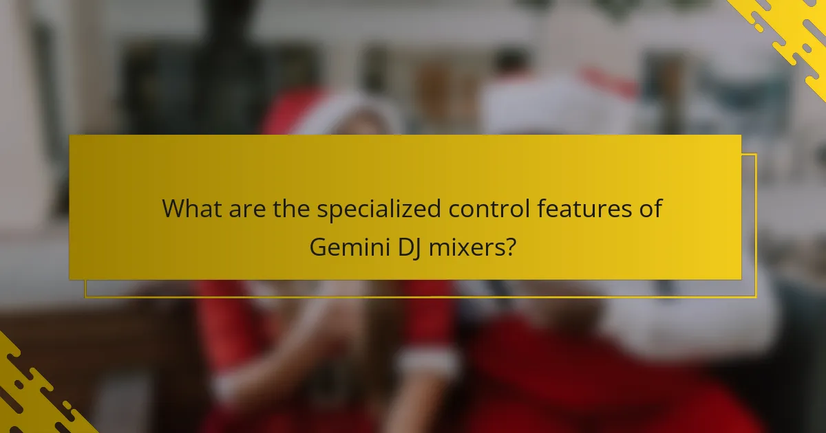 What are the specialized control features of Gemini DJ mixers?