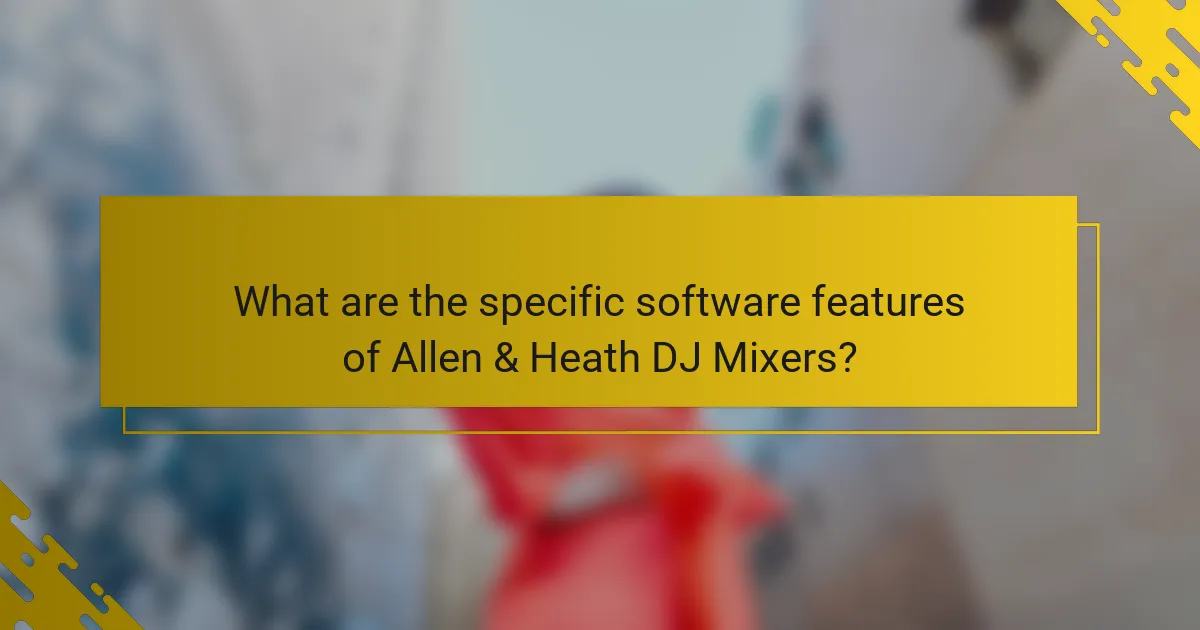 What are the specific software features of Allen & Heath DJ Mixers?