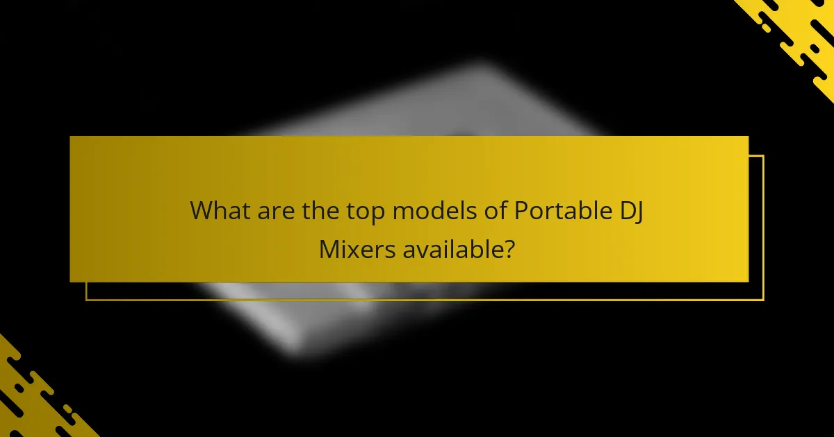 What are the top models of Portable DJ Mixers available?