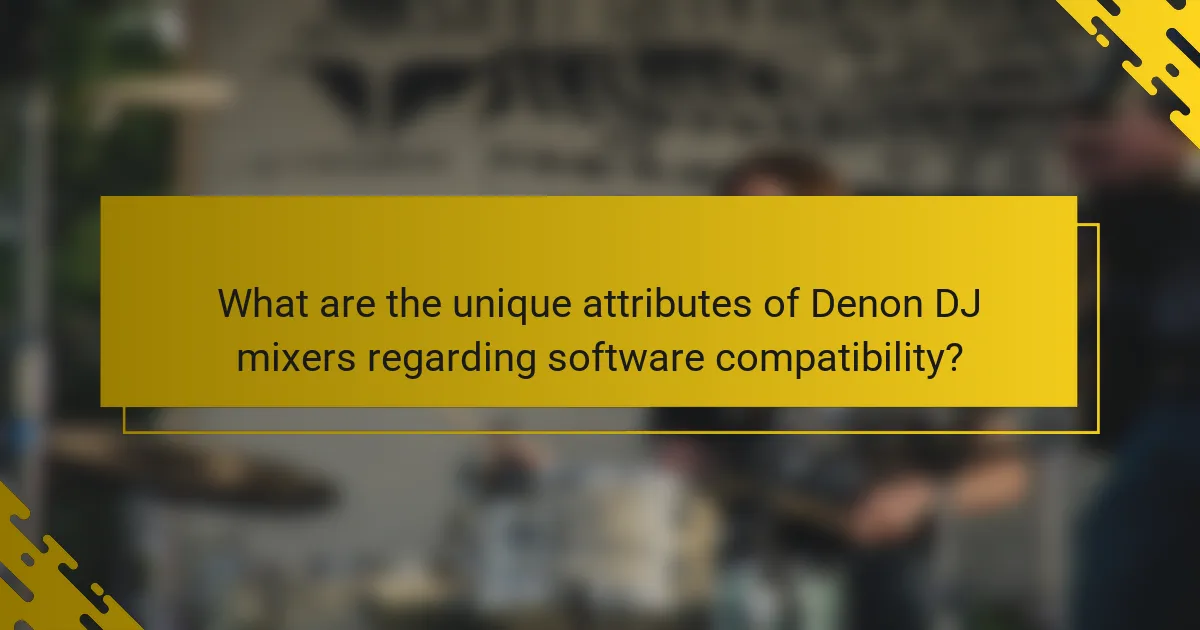 What are the unique attributes of Denon DJ mixers regarding software compatibility?