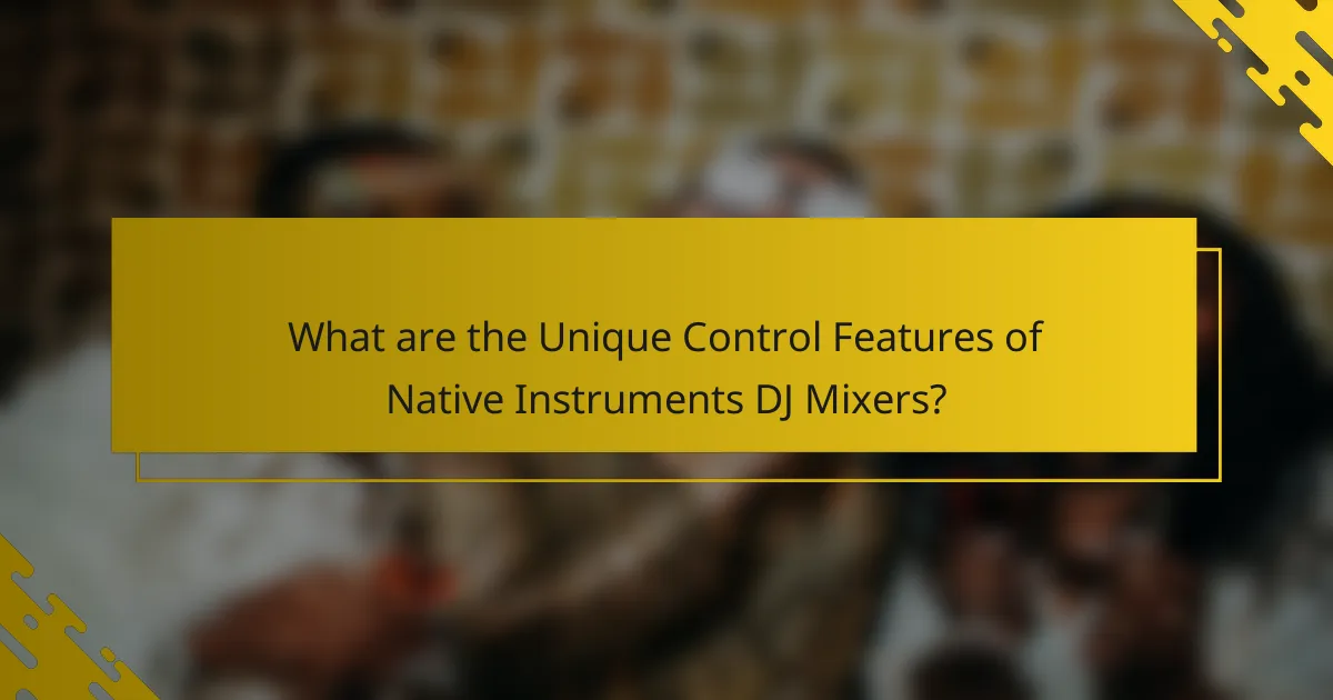 What are the Unique Control Features of Native Instruments DJ Mixers?