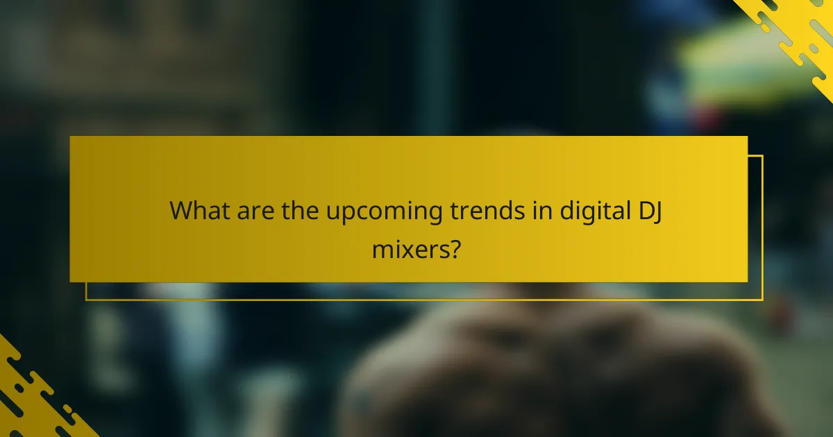 What are the upcoming trends in digital DJ mixers?