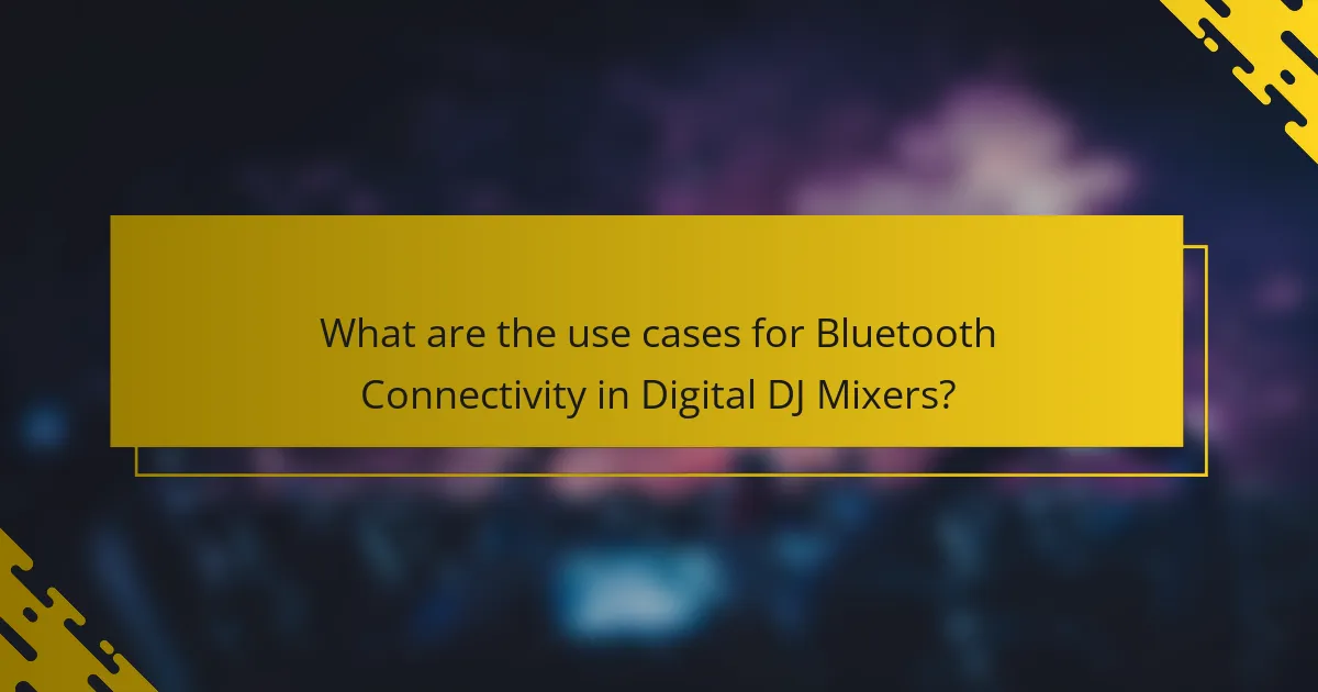 What are the use cases for Bluetooth Connectivity in Digital DJ Mixers?