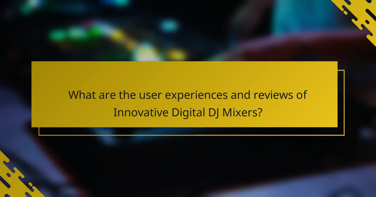 What are the user experiences and reviews of Innovative Digital DJ Mixers?