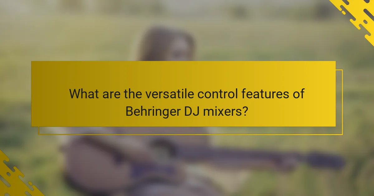 What are the versatile control features of Behringer DJ mixers?
