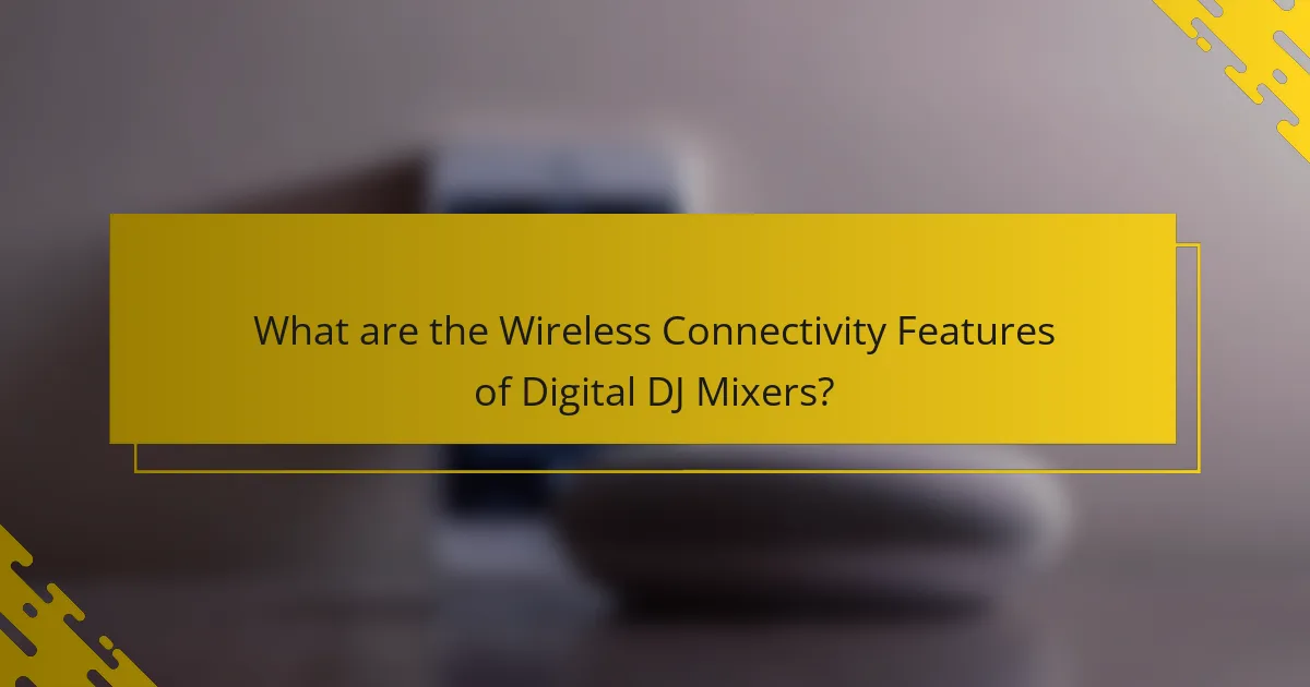 What are the Wireless Connectivity Features of Digital DJ Mixers?