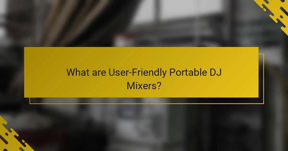What are User-Friendly Portable DJ Mixers?