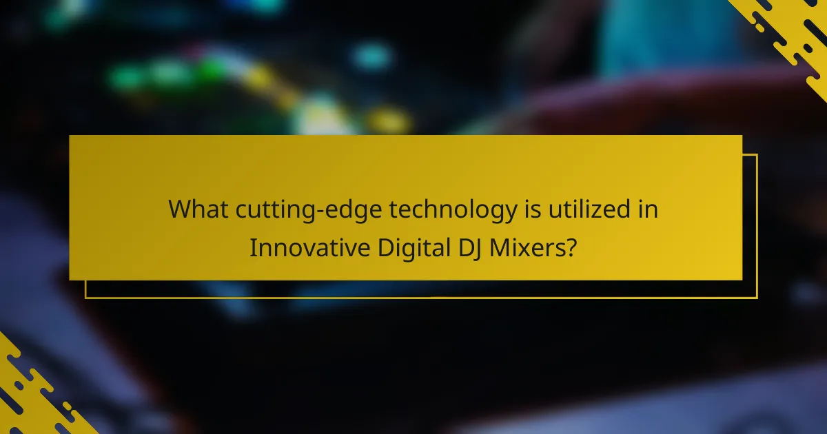 What cutting-edge technology is utilized in Innovative Digital DJ Mixers?