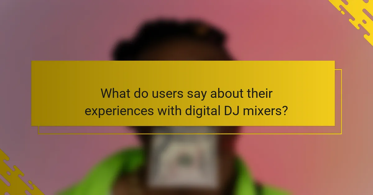 What do users say about their experiences with digital DJ mixers?