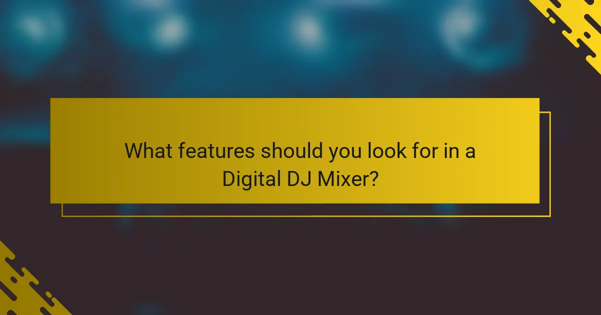 What features should you look for in a Digital DJ Mixer?