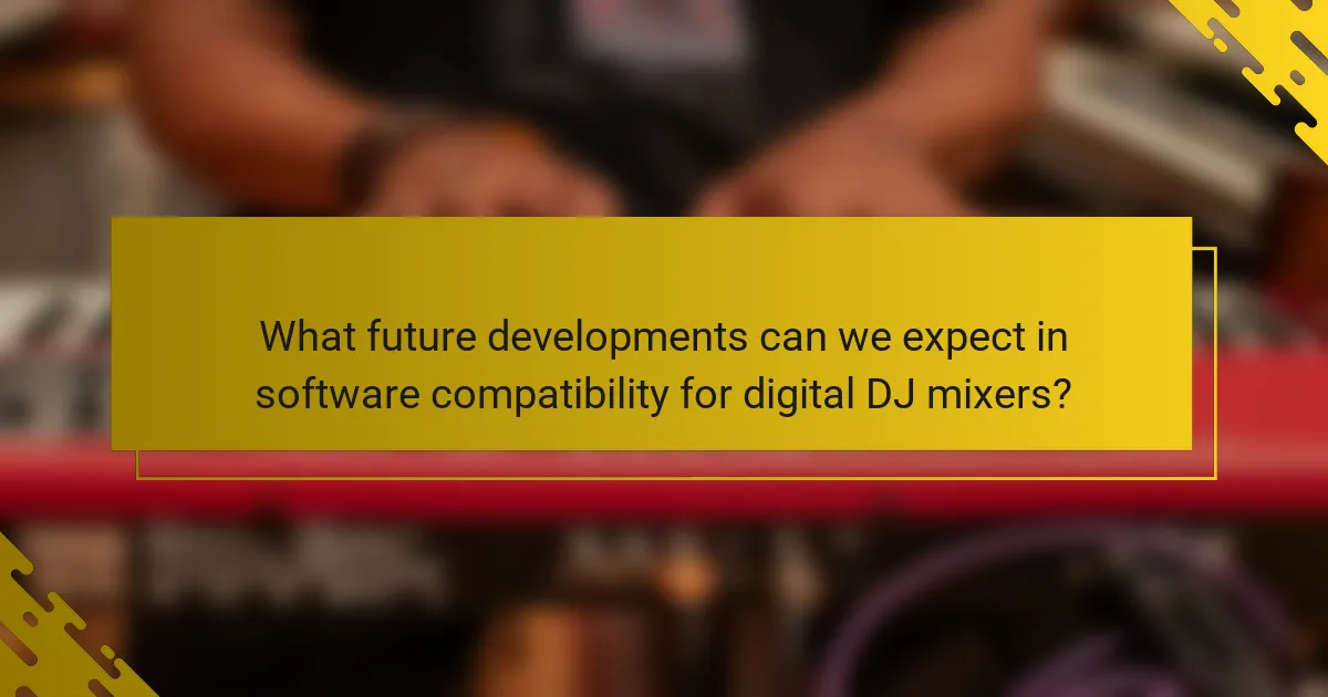 What future developments can we expect in software compatibility for digital DJ mixers?