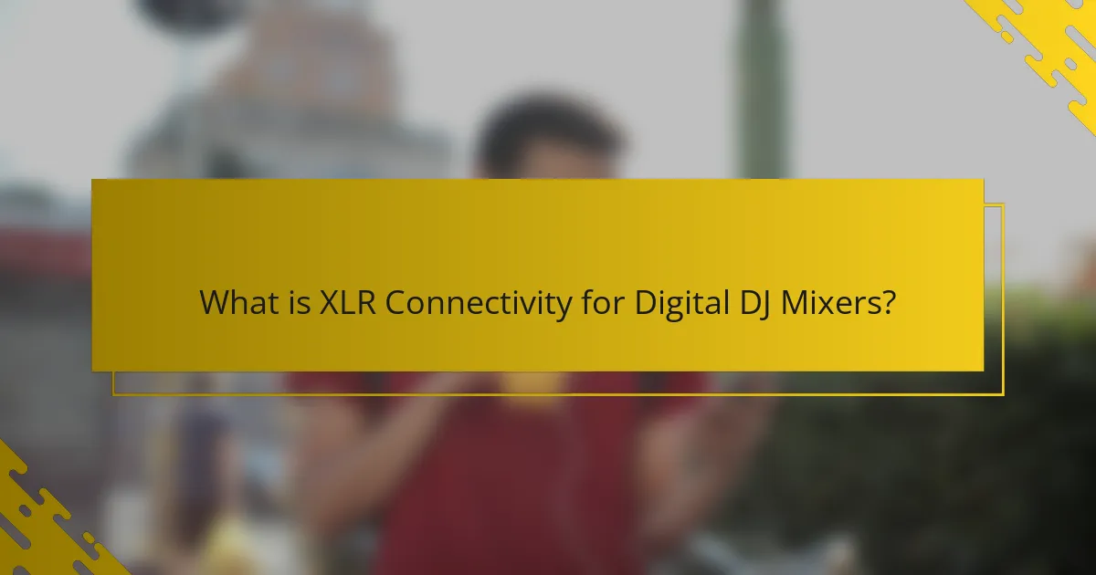 What is XLR Connectivity for Digital DJ Mixers?