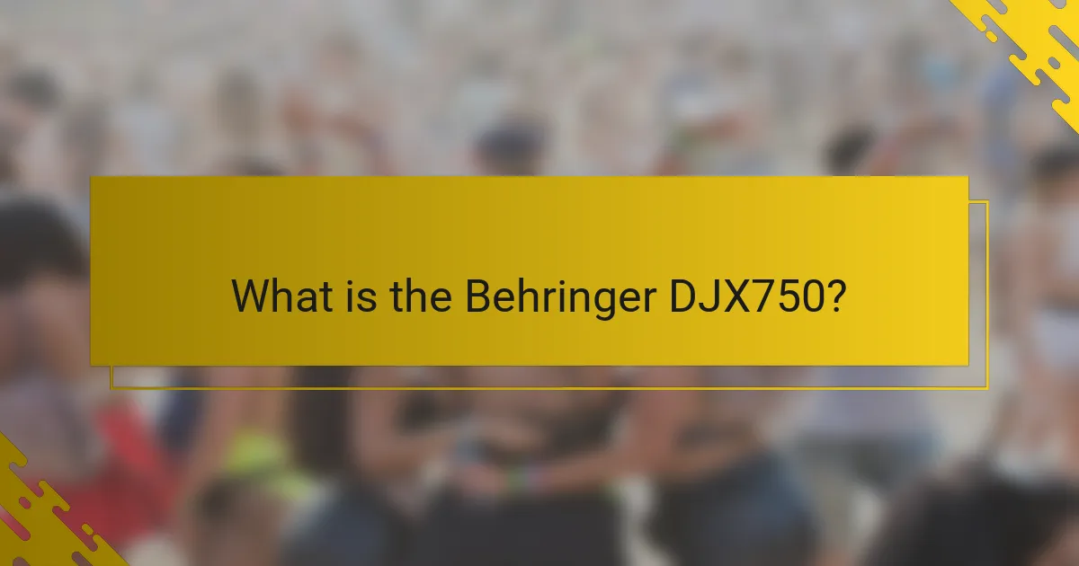 What is the Behringer DJX750?