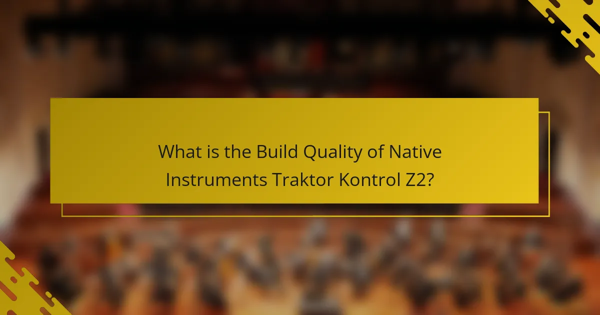 What is the Build Quality of Native Instruments Traktor Kontrol Z2?