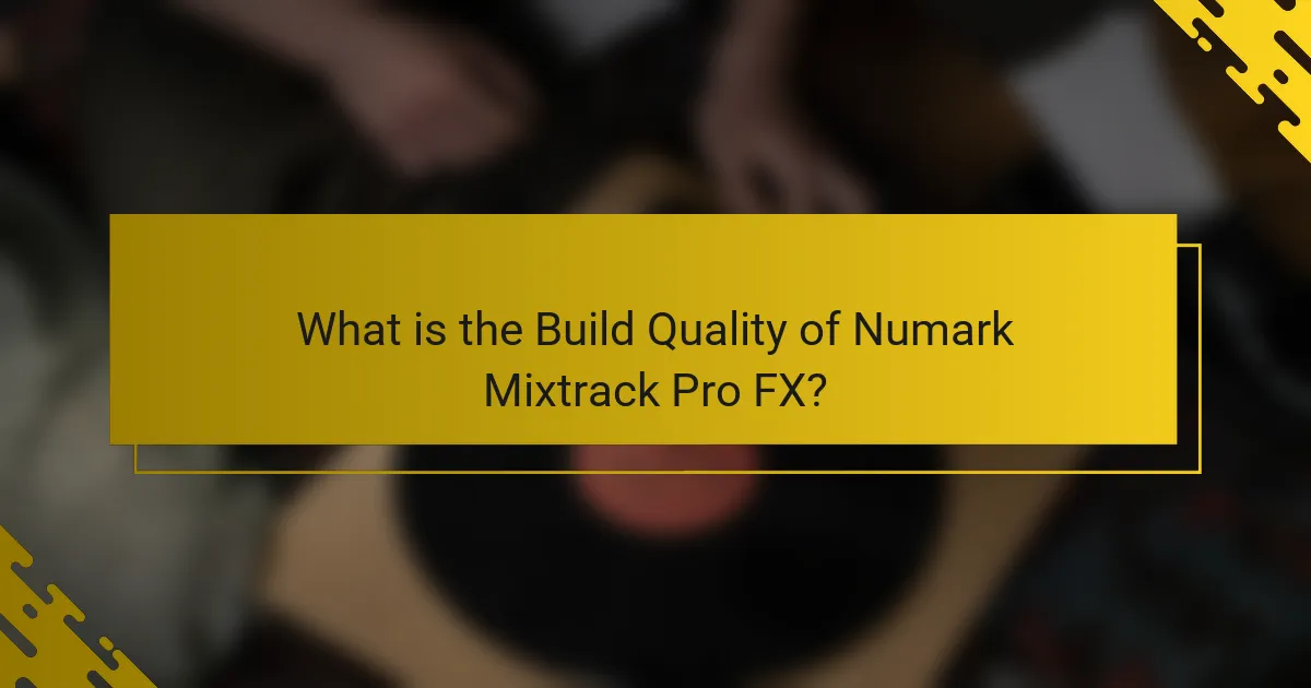 What is the Build Quality of Numark Mixtrack Pro FX?