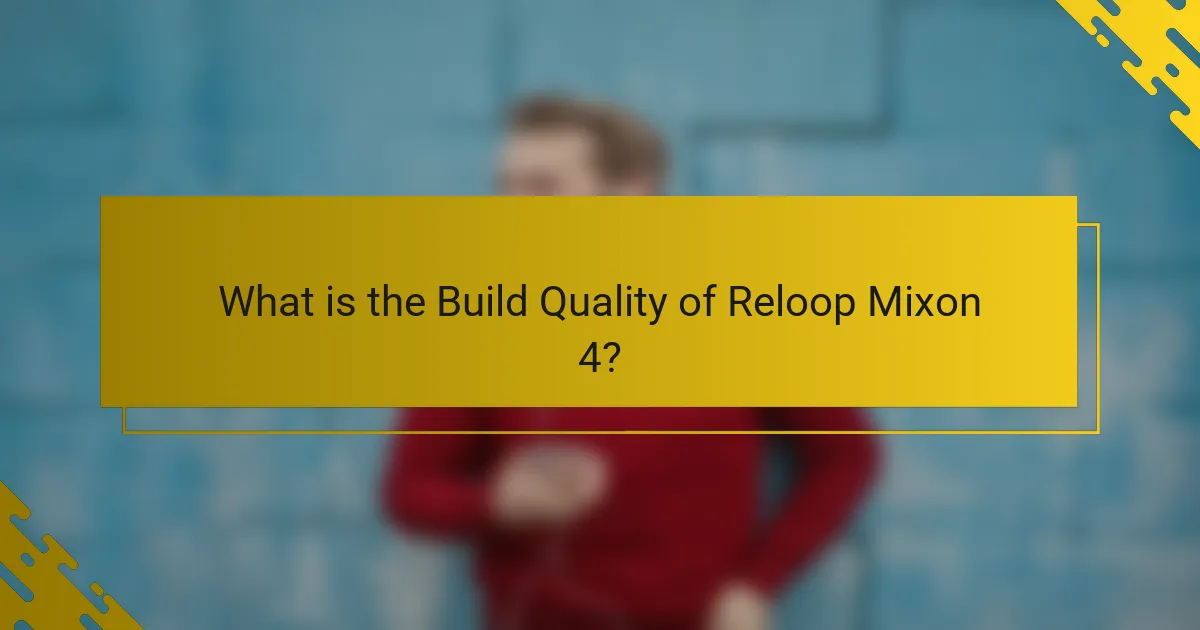 What is the Build Quality of Reloop Mixon 4?