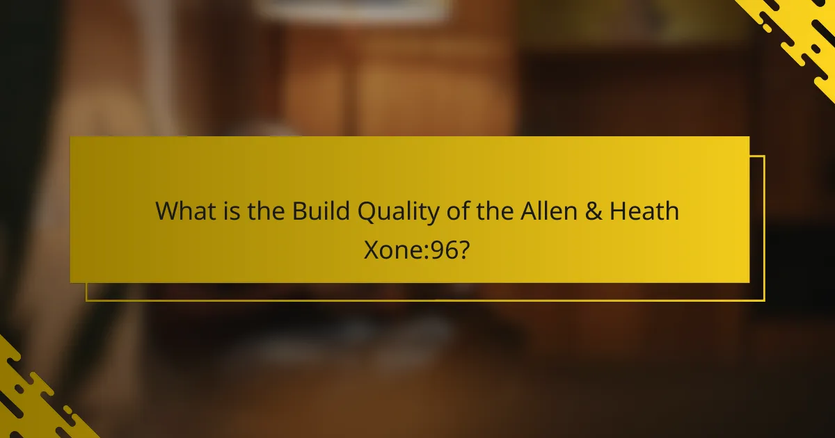 What is the Build Quality of the Allen & Heath Xone:96?