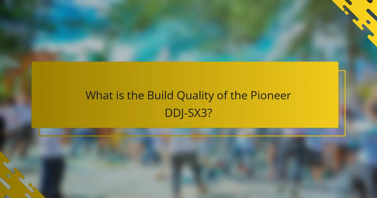 What is the Build Quality of the Pioneer DDJ-SX3?