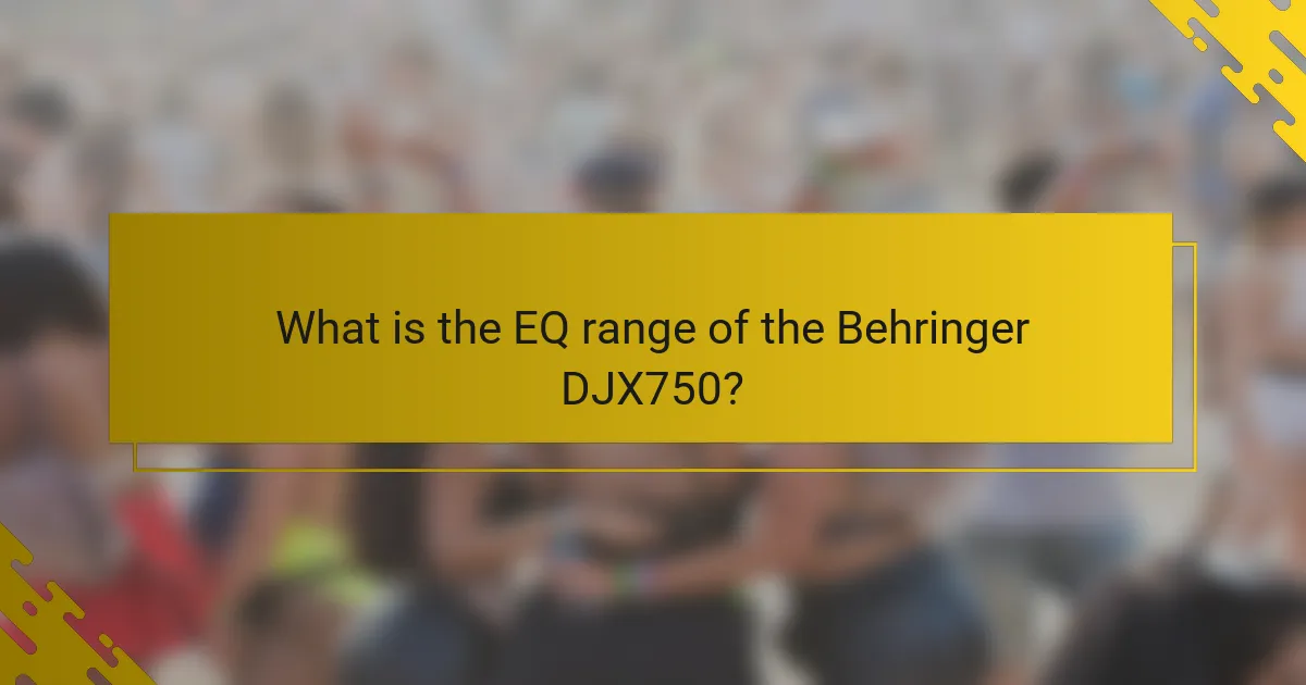What is the EQ range of the Behringer DJX750?